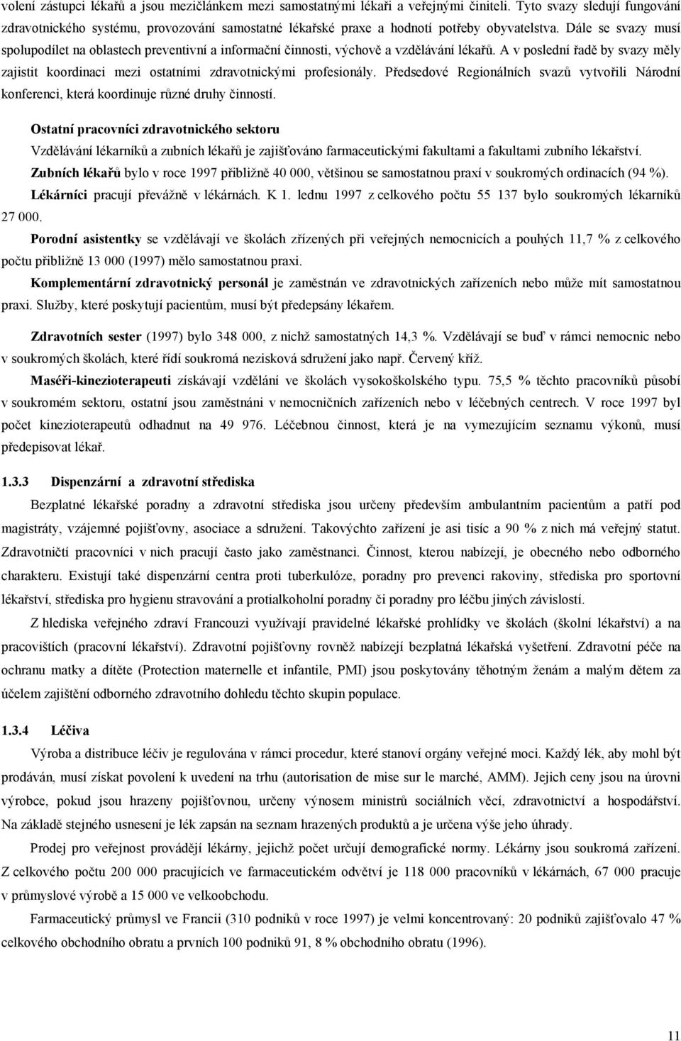 Dále se svazy musí spolupodílet na oblastech preventivní a informační činnosti, výchově a vzdělávání lékařů.