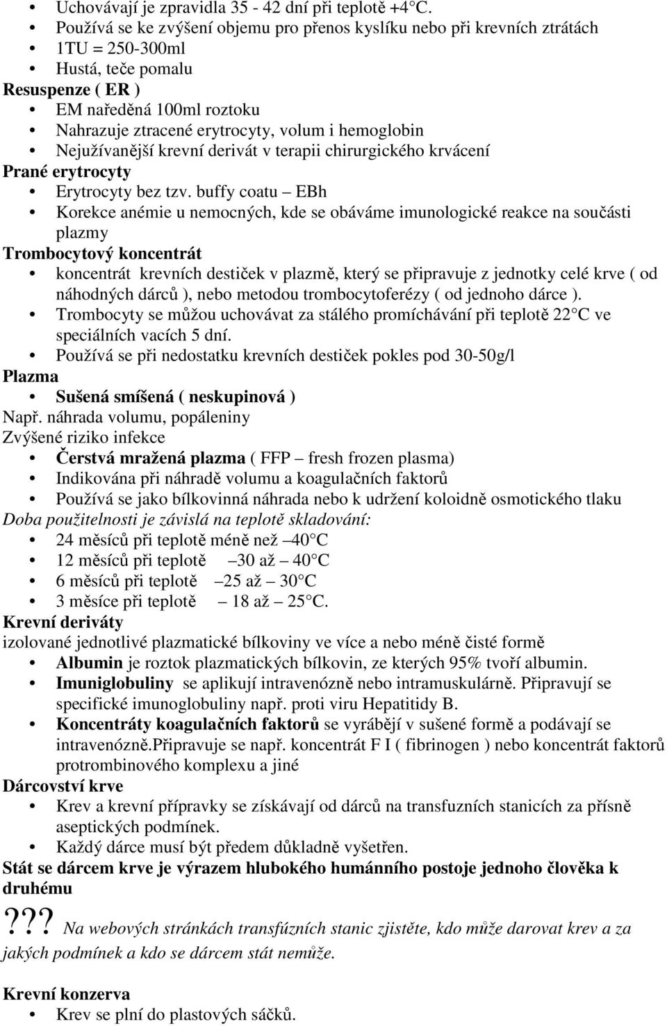 hemoglobin Nejužívanější krevní derivát v terapii chirurgického krvácení Prané erytrocyty Erytrocyty bez tzv.