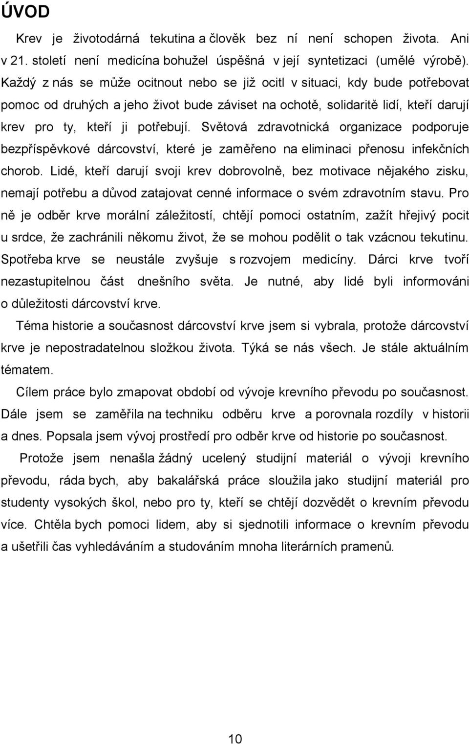 Světová zdravotnická organizace podporuje bezpříspěvkové dárcovství, které je zaměřeno na eliminaci přenosu infekčních chorob.