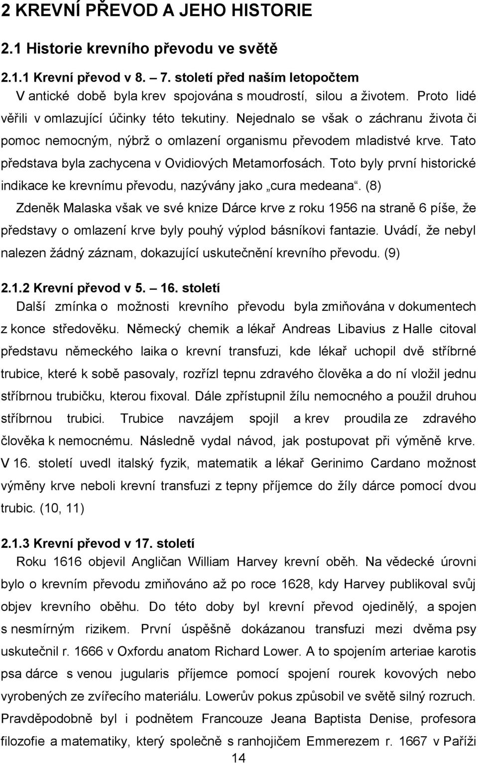 Tato představa byla zachycena v Ovidiových Metamorfosách. Toto byly první historické indikace ke krevnímu převodu, nazývány jako cura medeana.