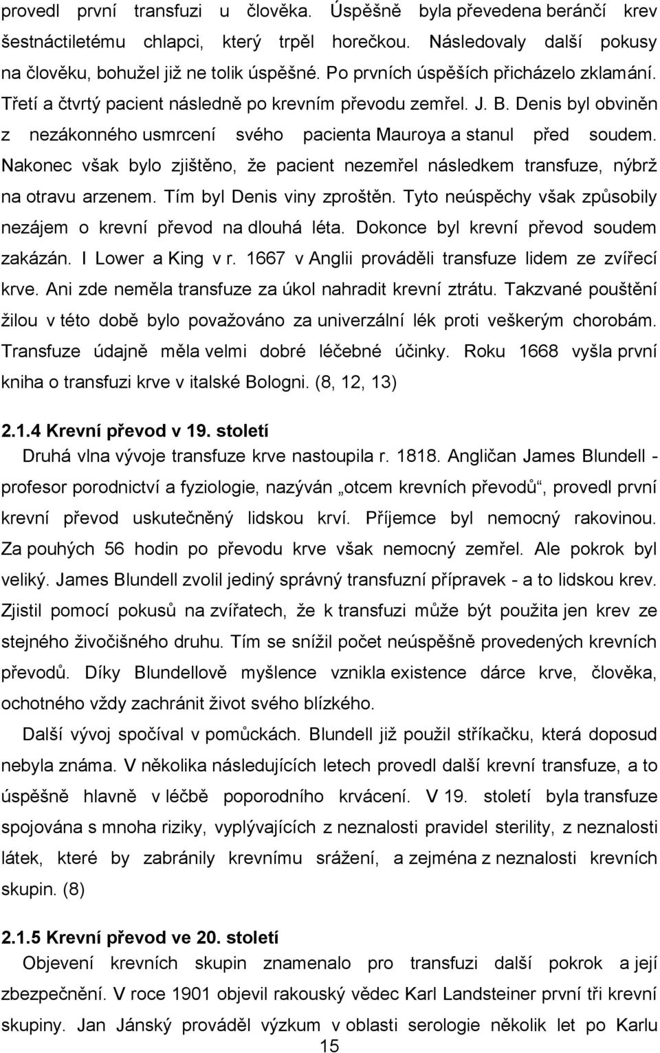 Nakonec však bylo zjištěno, že pacient nezemřel následkem transfuze, nýbrž na otravu arzenem. Tím byl Denis viny zproštěn. Tyto neúspěchy však způsobily nezájem o krevní převod na dlouhá léta.