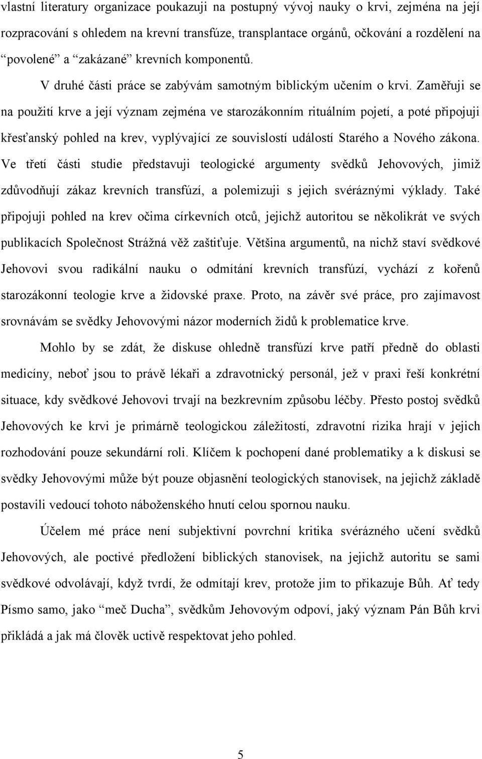 Zaměřuji se na použití krve a její význam zejména ve starozákonním rituálním pojetí, a poté připojuji křesťanský pohled na krev, vyplývající ze souvislostí událostí Starého a Nového zákona.