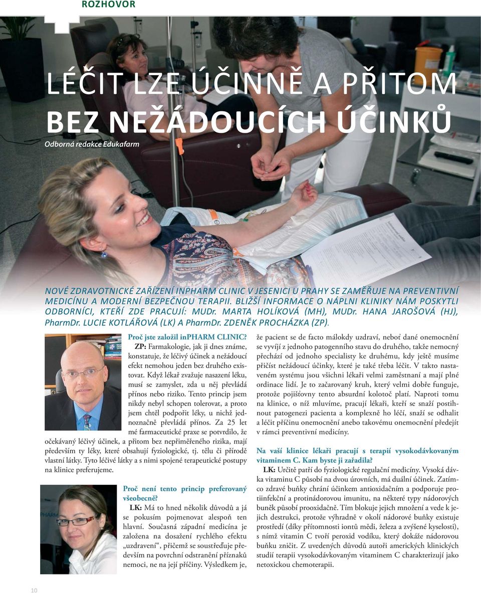 ZDENĚK PROCHÁZKA ZP. Proč jste založil inpharm CLINIC? ZP: Farmakologie, jak ji dnes známe, konstatuje, že léčivý účinek a nežádoucí efekt nemohou jeden bez druhého existovat.