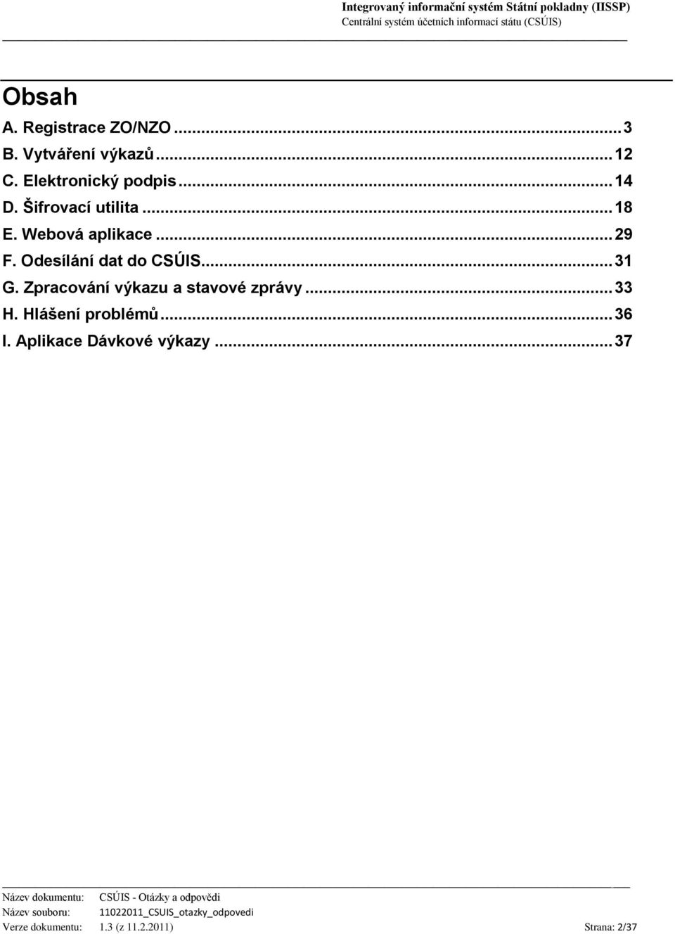 Odesílání dat do CSÚIS... 31 G. Zpracování výkazu a stavové zprávy... 33 H.