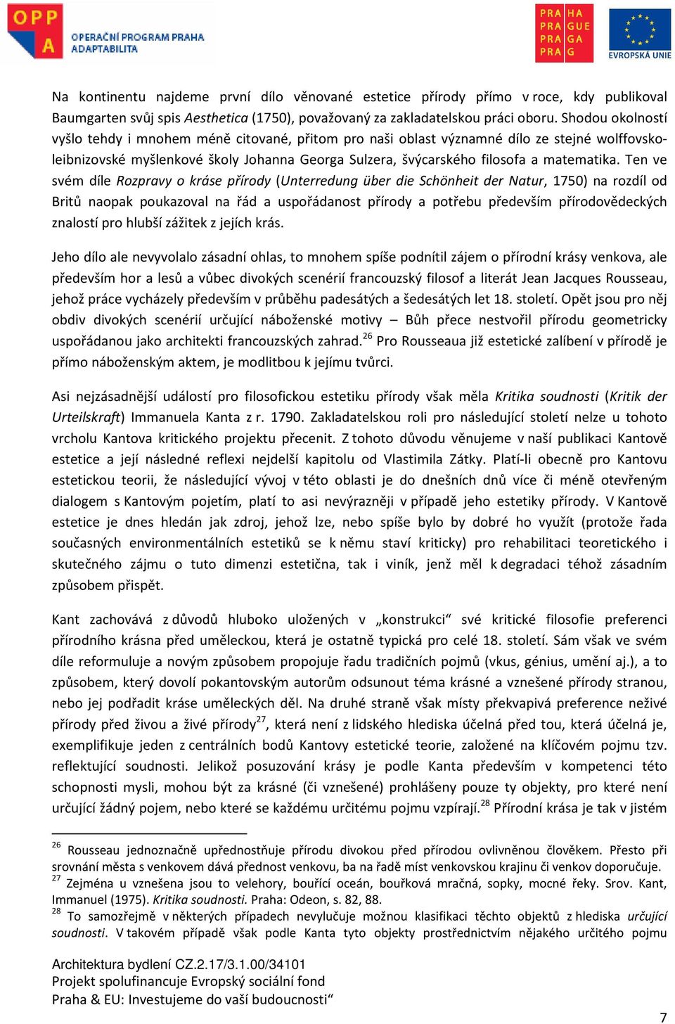 Ten ve svém díle Rozpravy o kráse přírody (Unterredung über die Schönheit der Natur, 1750) na rozdíl od Britů naopak poukazoval na řád a uspořádanost přírody a potřebu především přírodovědeckých