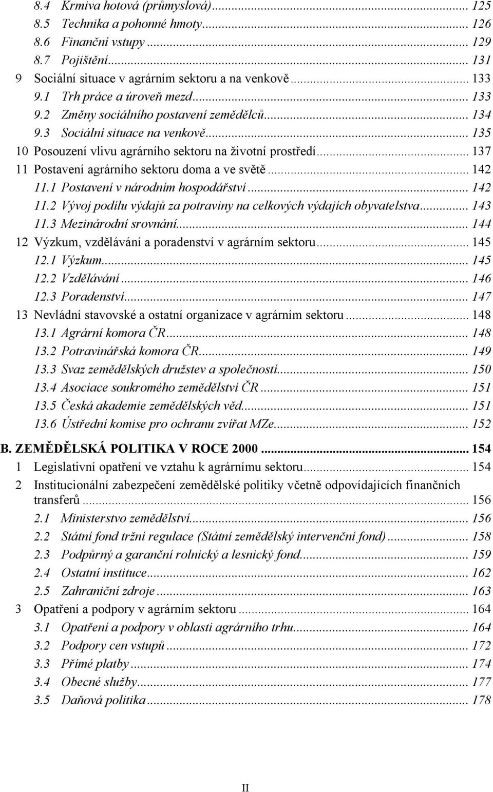 .. 137 11 Postavení agrárního sektoru doma a ve světě... 142 11.1 Postavení v národním hospodářství... 142 11.2 Vývoj podílu výdajů za potraviny na celkových výdajích obyvatelstva... 143 11.