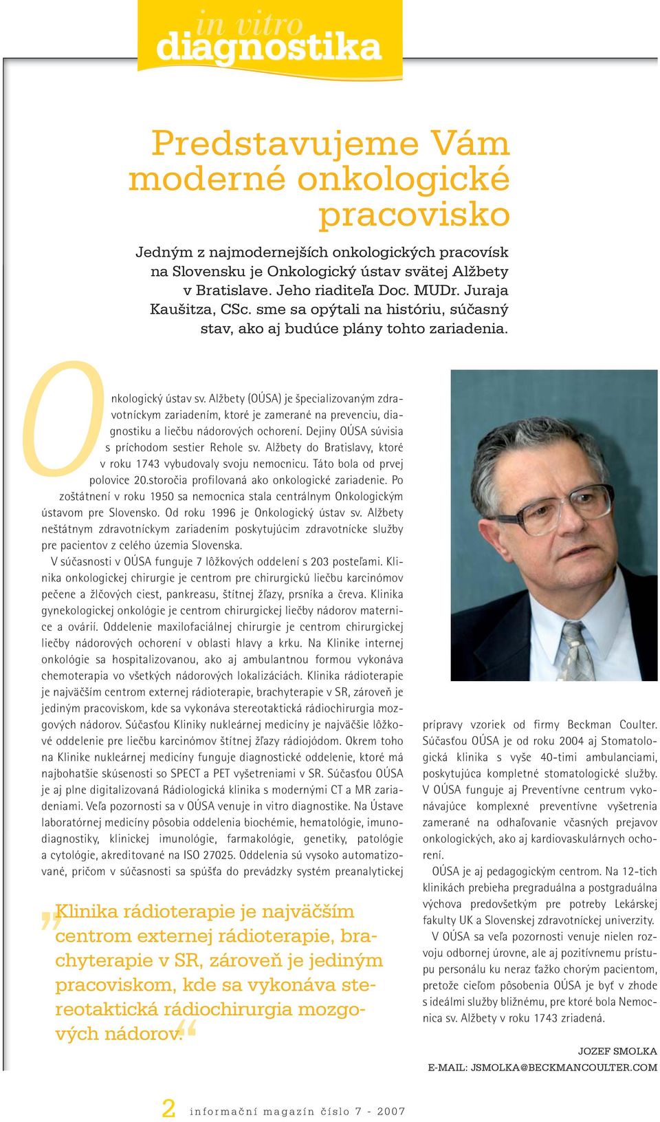 Alžbety (OÚSA) je špecializovaným zdravotníckym zariadením, ktoré je zamerané na prevenciu, diagnostiku a liečbu nádorových ochorení. Dejiny OÚSA súvisia s príchodom sestier Rehole sv.