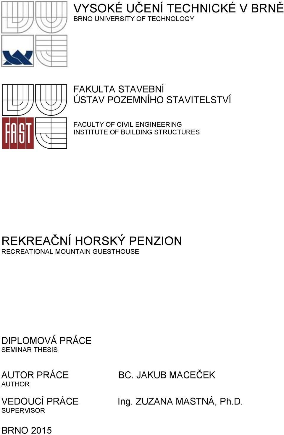 REKREAČNÍ HORSKÝ PENZION RECREATIONAL MOUNTAIN GUESTHOUSE DIPLOMOVÁ PRÁCE SEMINAR THESIS