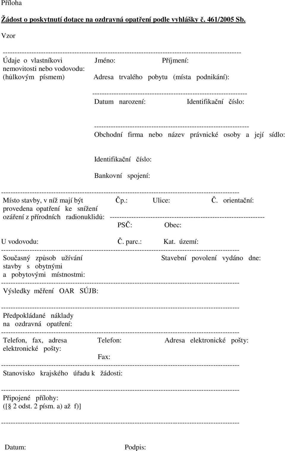 Datum narození: Identifikační číslo: ----------------------------------------------------------------- Obchodní firma nebo název právnické osoby a její sídlo: Identifikační číslo: Bankovní spojení: