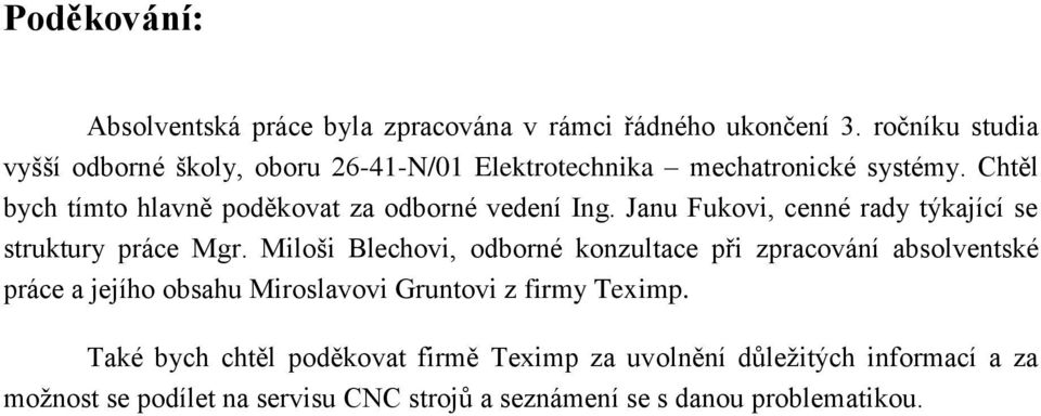 Chtěl bych tímto hlavně poděkovat za odborné vedení Ing. Janu Fukovi, cenné rady týkající se struktury práce Mgr.