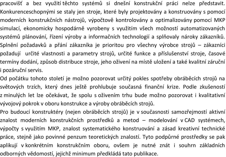 hospodárně vyrobeny s využitím všech možností automatizovaných systémů plánování, řízení výroby a informačních technologií a splňovaly nároky zákazníků.