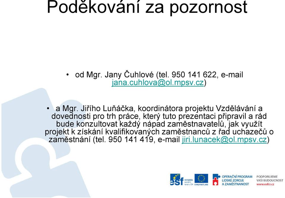 Jiřího Luňáčka, koordinátora projektu Vzdělávání a dovednosti pro trh práce, který tuto prezentaci