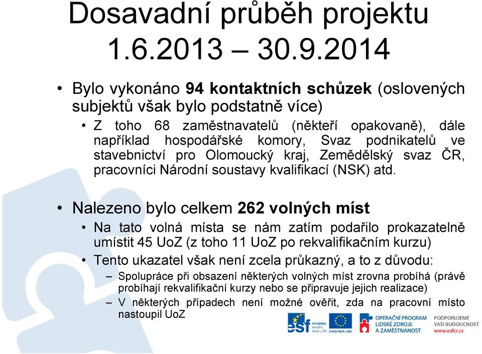 ve stavebnictví pro Olomoucký kraj, Zemědělský svaz ČR, pracovníci Národní soustavy kvalifikací (NSK) atd.