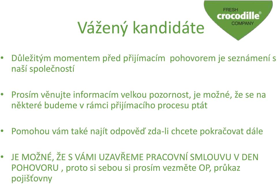 přijímacího procesu ptát Pomohou vám také najít odpověď zda-li chcete pokračovat dále JE MOŽNÉ,