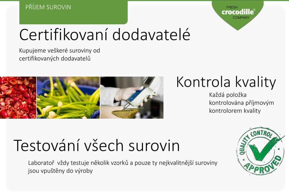 příjmovým kontrolorem kvality Testování všech surovin Laboratoř vždy