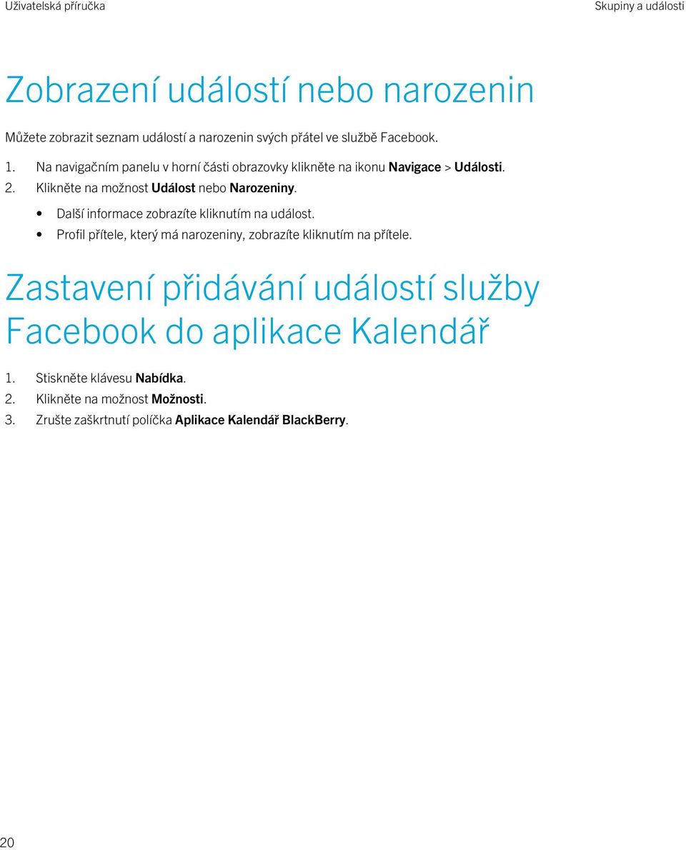 Další informace zobrazíte kliknutím na událost. Profil přítele, který má narozeniny, zobrazíte kliknutím na přítele.