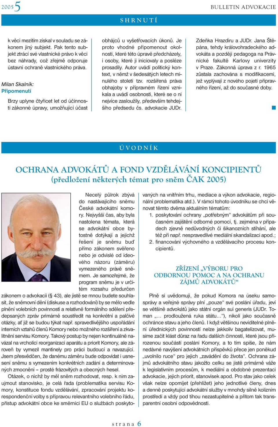 Je proto vhodné připomenout okolnosti, které této úpravě předcházely, i osoby, které ji iniciovaly a posléze prosadily. Autor uvádí politický kontext, v němž v šedesátých letech minulého století tzv.