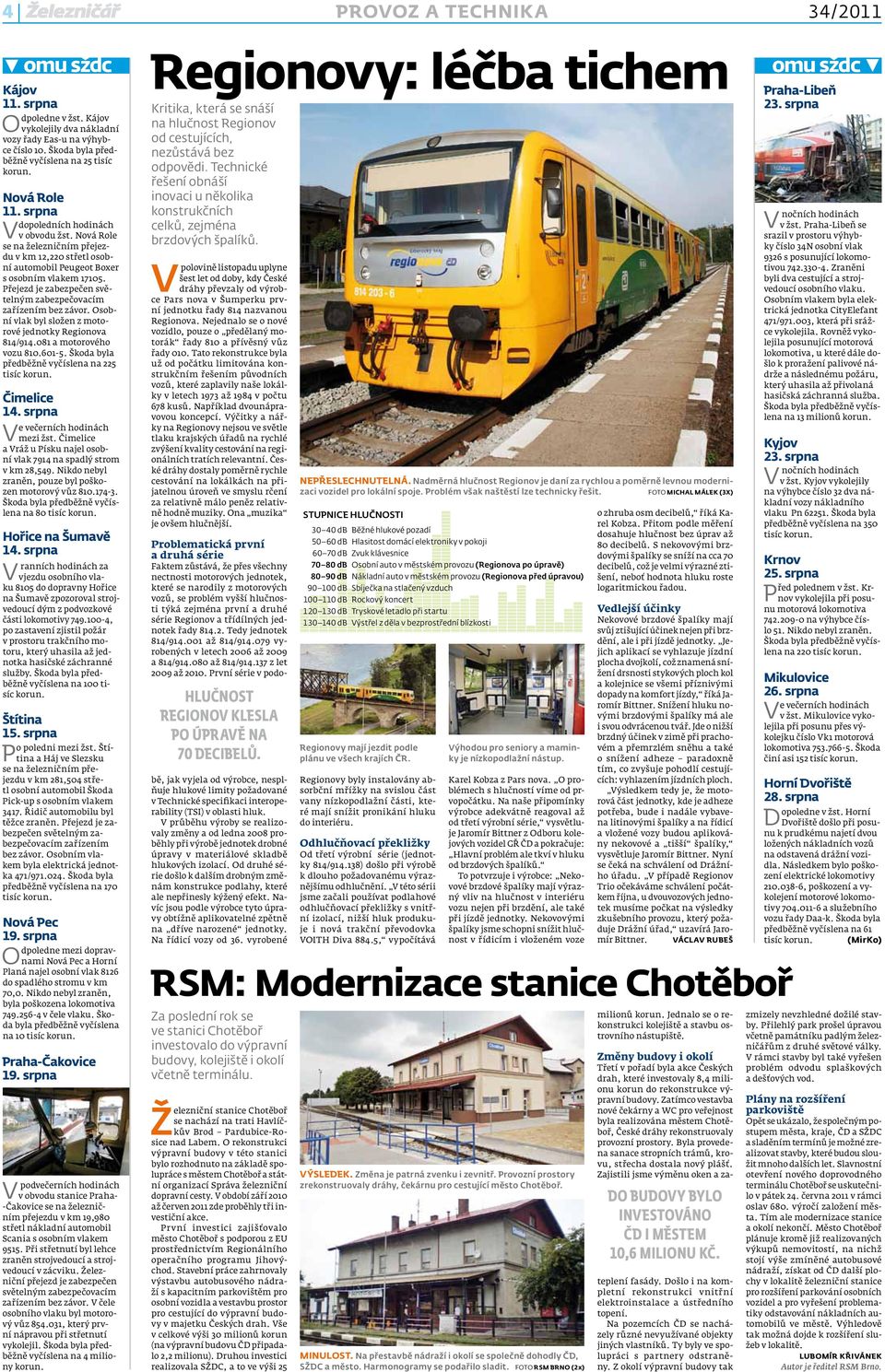 Přejezd je zabezpečen světelným zabezpečovacím zařízením bez závor. Osobní vlak byl složen z motorové jednotky Regionova 814/914.081 a motorového vozu 810.601-5.