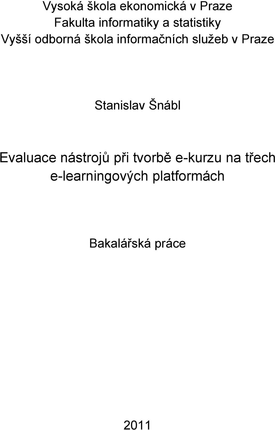 Praze Stanislav Šnábl Evaluace nástrojů při tvorbě