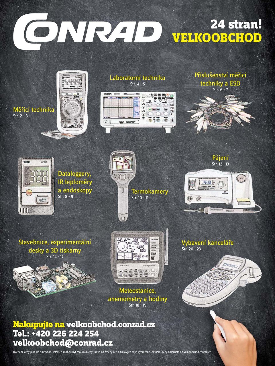14-17 Vybavení kanceláře Str. 20-23 Meteostanice, anemometry a hodiny Str. 18-19 Nakupujte na velkoobchod.conrad.cz Tel.