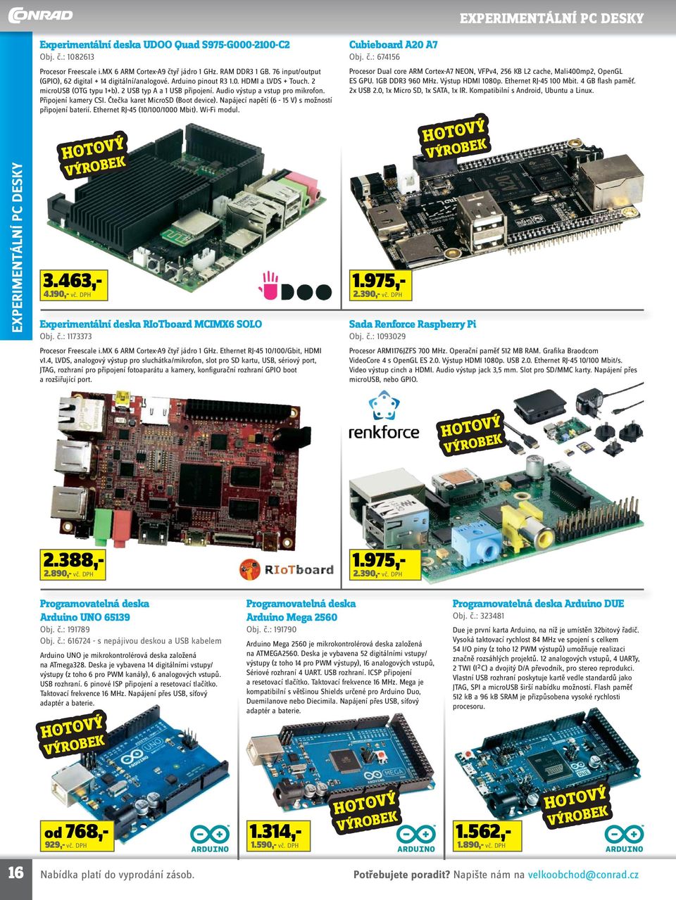 Připojení kamery CSI. Čtečka karet MicroSD (Boot device). Napájecí napětí (6-15 V) s možností připojení baterií. Ethernet RJ-45 (10/100/1000 Mbit). Wi-Fi modul. 3.463,- 4.190,- vč.