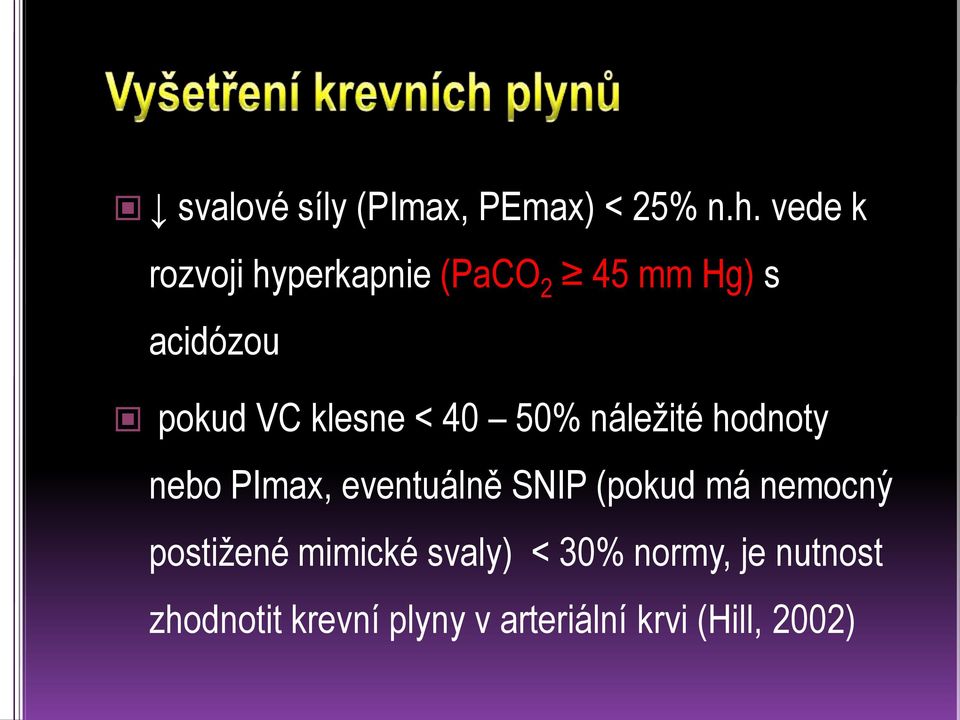 < 40 50% náležité hodnoty nebo PImax, eventuálně SNIP (pokud má nemocný