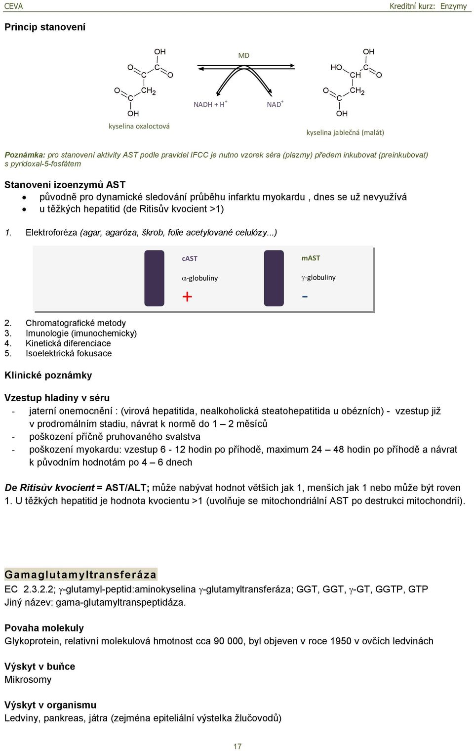 Elektroforéza (agar, agaróza, škrob, folie acetylované celulózy...) cast -globuliny + mast -globuliny - 2. hromatografické metody 3. Imunologie (imunochemicky) 4. Kinetická diferenciace 5.