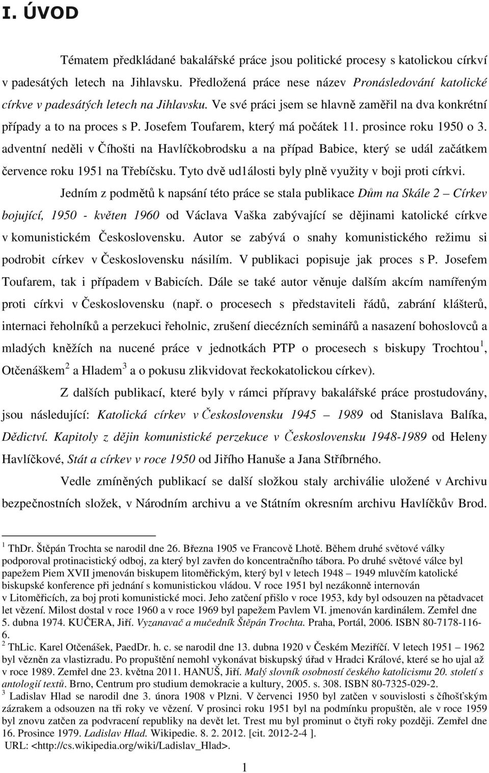 Josefem Toufarem, který má počátek 11. prosince roku 1950 o 3. adventní neděli v Číhošti na Havlíčkobrodsku a na případ Babice, který se udál začátkem července roku 1951 na Třebíčsku.