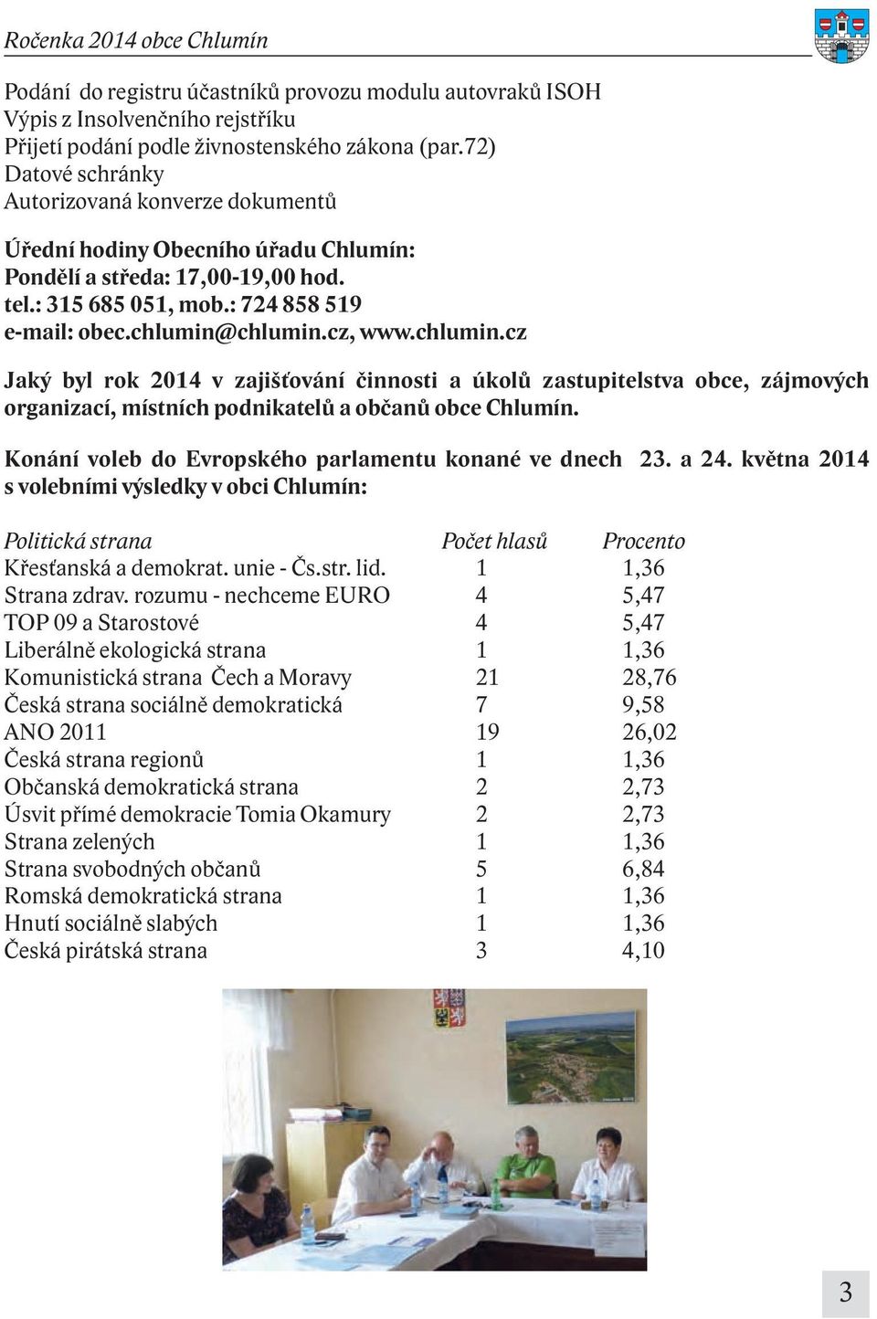 chlumin.cz Jaký byl rok 2014 v zajišťování činnosti a úkolů zastupitelstva obce, zájmových organizací, místních podnikatelů a občanů obce Chlumín.