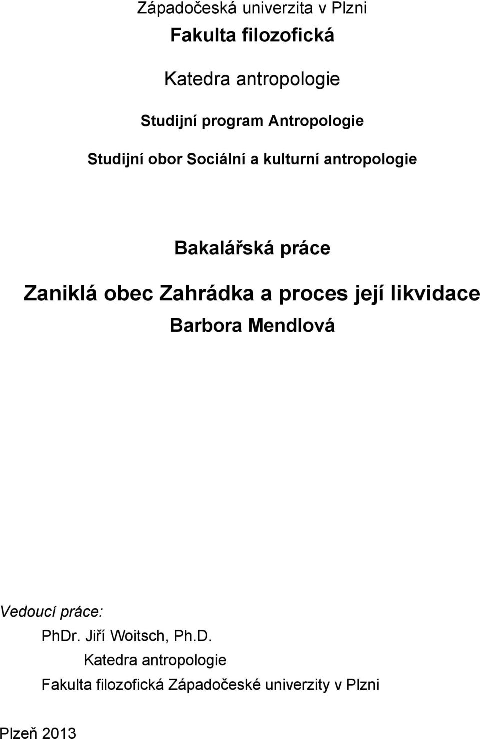 Zaniklá obec Zahrádka a proces její likvidace Barbora Mendlová Vedoucí práce: PhDr.