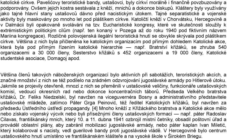 Katoličtí kněží v Chorvátsku, Hercegovině a v Dalmácii byli opakovaně svoláváni na tzv. Eucharistické kongresy, které ve skutečnosti sloužily k extrémistickým politickým cílům (např.