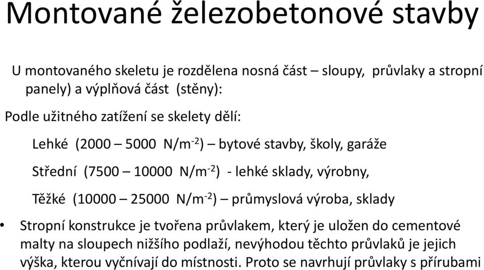 sklady, výrobny, Těžké (10000 25000 N/m -2 ) průmyslová výroba, sklady Stropní konstrukce je tvořena průvlakem, který je uložen do