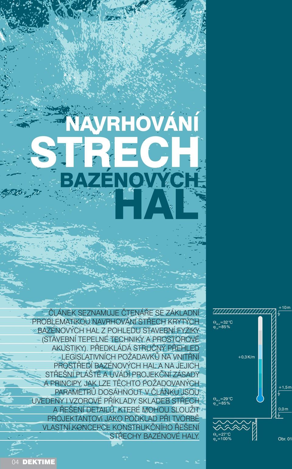 PŘEDKLÁDÁ STRUČNÝ PŘEHLED LEGISLATIVNÍCH POŽADAVKŮ NA VNITŘNÍ PROSTŘEDÍ BAZÉNOVÝCH HAL A NA JEJICH STŘEŠNÍ PLÁŠTĚ A UVÁDÍ PROJEKČNÍ ZÁSADY A PRINCIPY, JAK LZE TĚCHTO