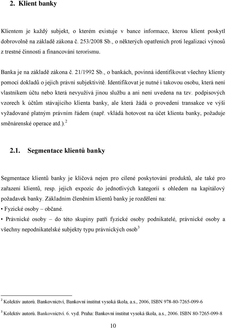 , o bankách, povinná identifikovat všechny klienty pomocí dokladů o jejich právní subjektivitě.