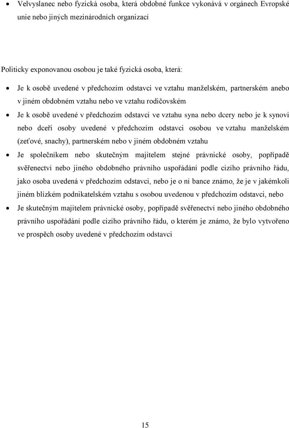 synovi nebo dceři osoby uvedené v předchozím odstavci osobou ve vztahu manželském (zeťové, snachy), partnerském nebo v jiném obdobném vztahu Je společníkem nebo skutečným majitelem stejné právnické