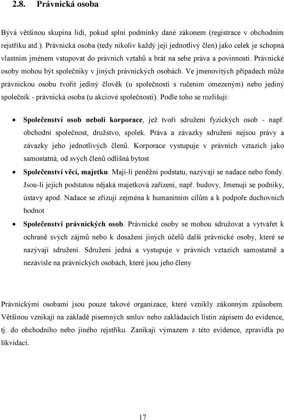 Právnické osoby mohou být společníky v jiných právnických osobách.