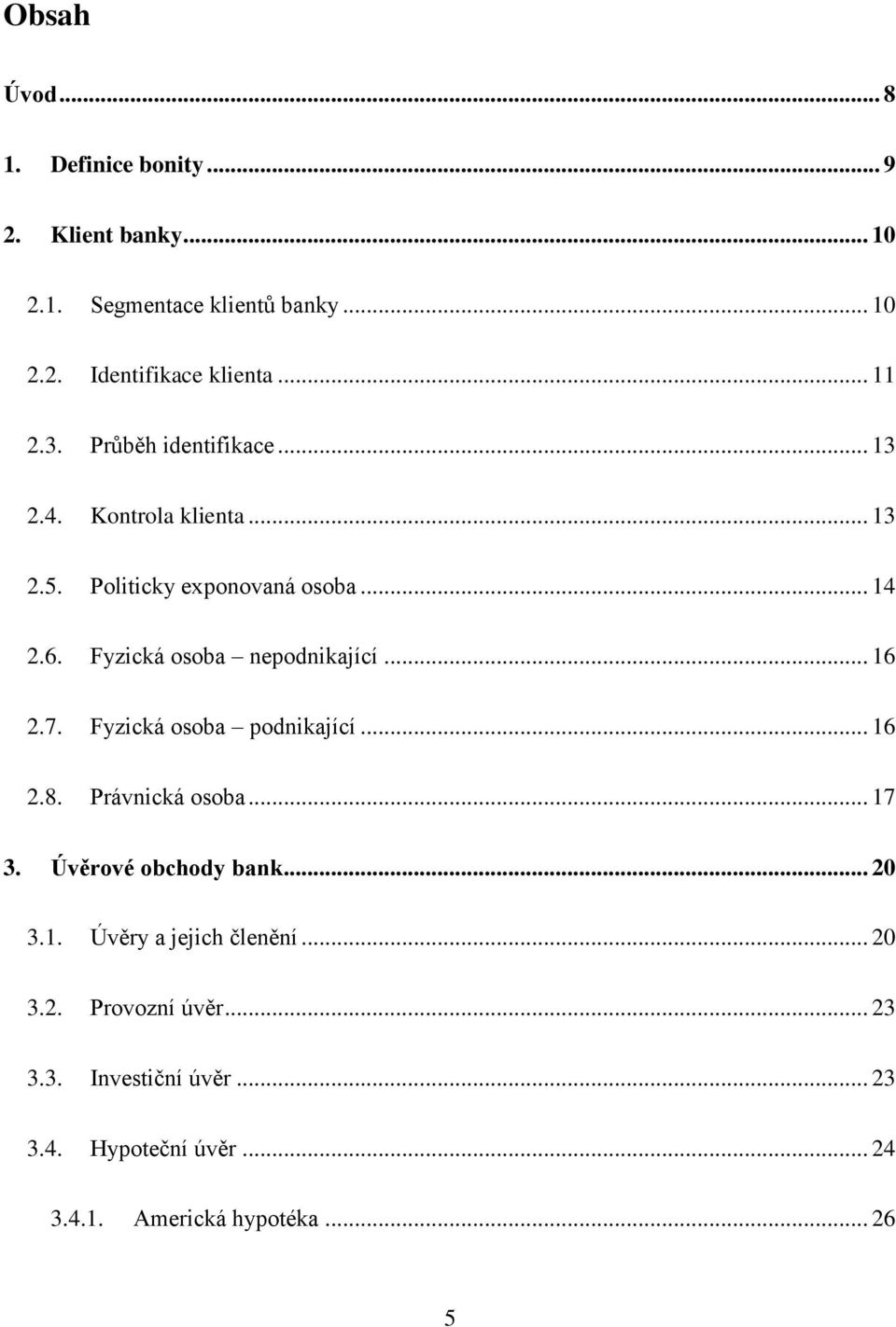 Fyzická osoba nepodnikající... 16 2.7. Fyzická osoba podnikající... 16 2.8. Právnická osoba... 17 3. Úvěrové obchody bank.