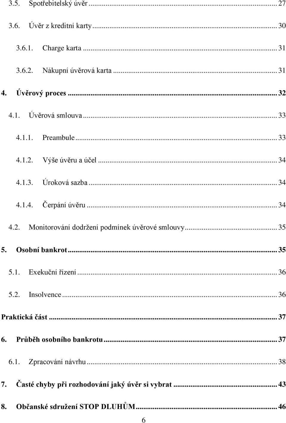 .. 35 5. Osobní bankrot... 35 5.1. Exekuční řízení... 36 5.2. Insolvence... 36 Praktická část... 37 6. Průběh osobního bankrotu... 37 6.1. Zpracování návrhu.