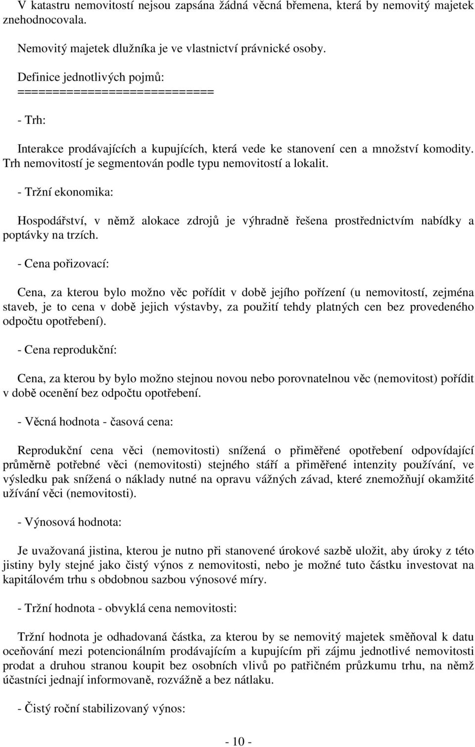 Trh nemovitostí je segmentován podle typu nemovitostí a lokalit. - Tržní ekonomika: Hospodářství, v němž alokace zdrojů je výhradně řešena prostřednictvím nabídky a poptávky na trzích.