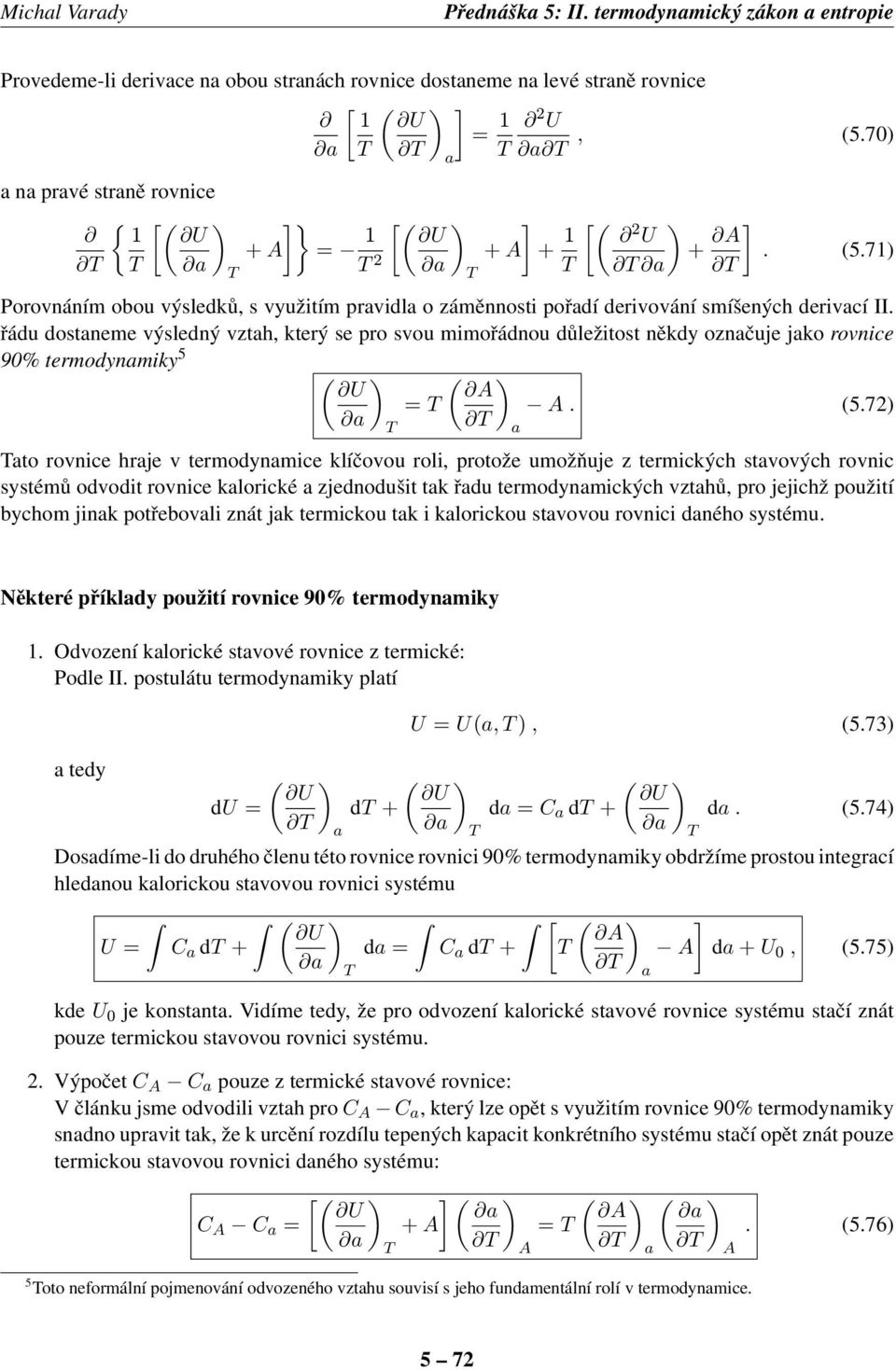 řádu dostneme výsledný vzth, který se pro svou mimořádnou důležitost někdy oznčuje jko rovnice 90% termodynmiky 5 = A A. (5.