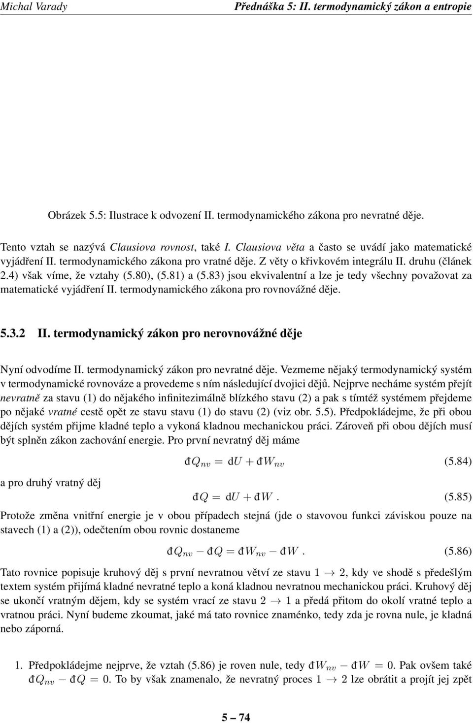 83) jsou ekvivlentní lze je tedy všechny povžovt z mtemtické vyjádření II. termodynmického zákon pro rovnovážné děje. 5.3.2 II. termodynmický zákon pro nerovnovážné děje Nyní odvodíme II.