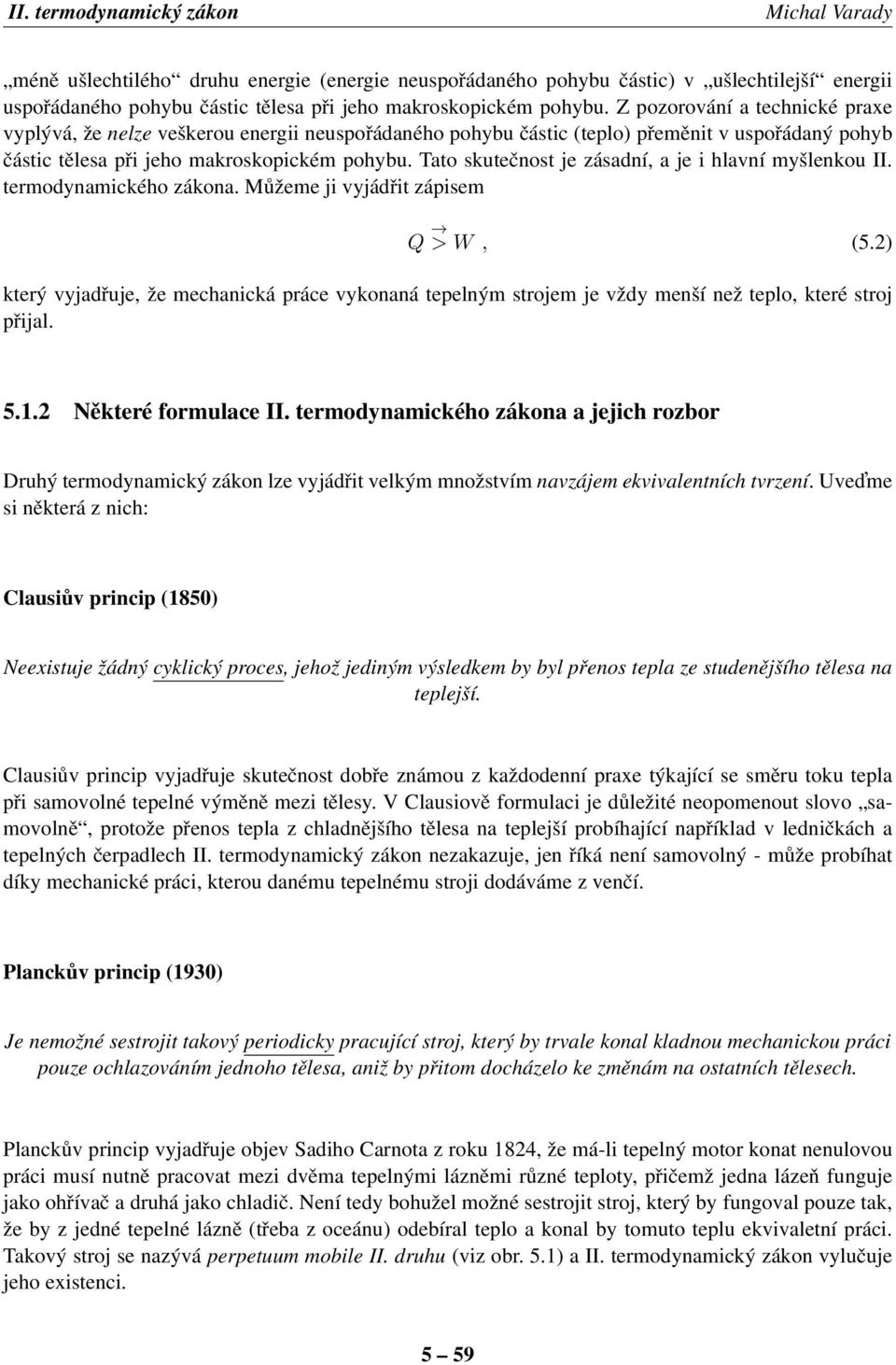 to skutečnost je zásdní, je i hlvní myšlenkou II. termodynmického zákon. Můžeme ji vyjádřit zápisem Q >W, (5.