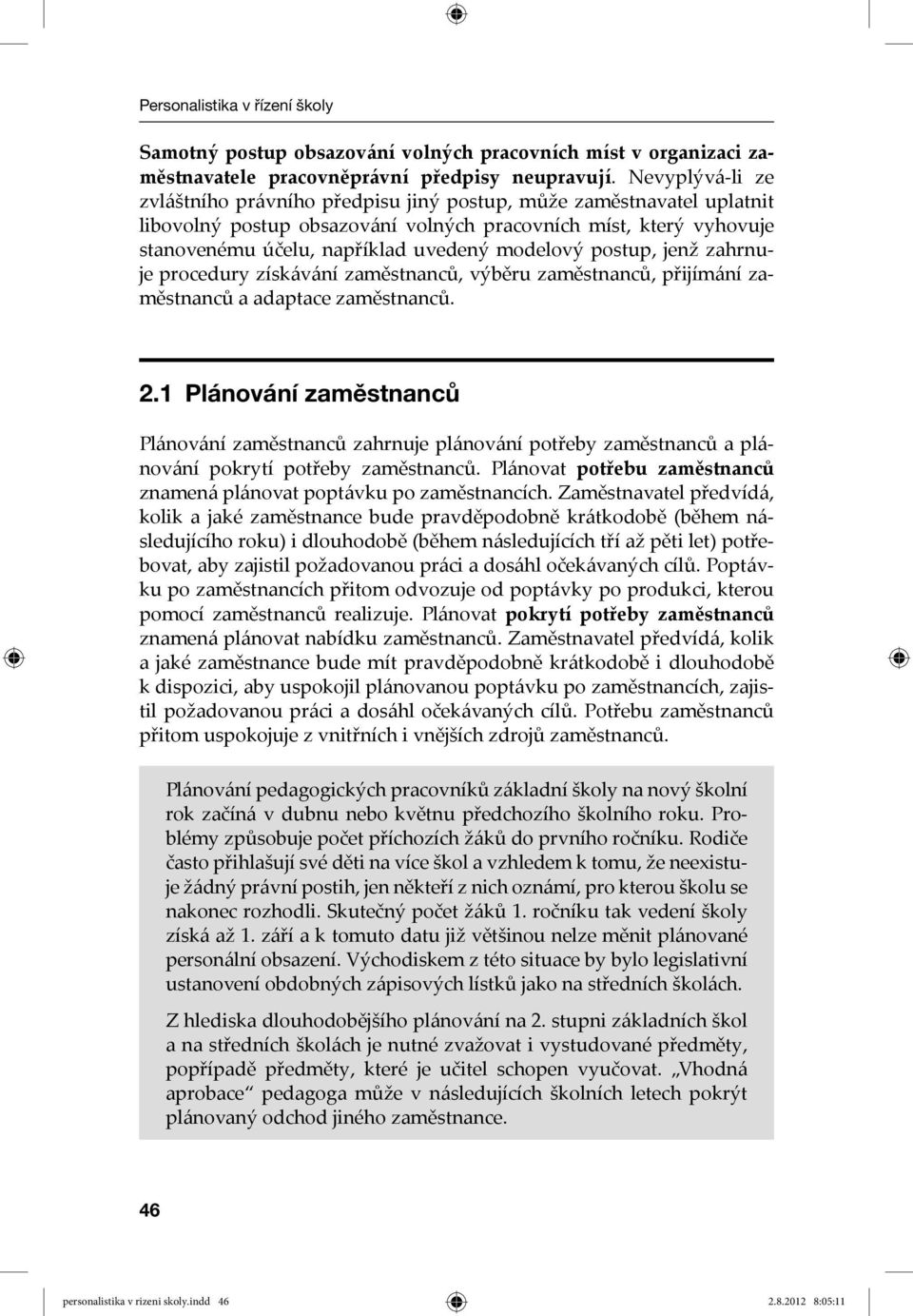 postup, jenž zahrnuje procedury získávání zaměstnanců, výběru zaměstnanců, přijímání zaměstnanců a adaptace zaměstnanců. 2.