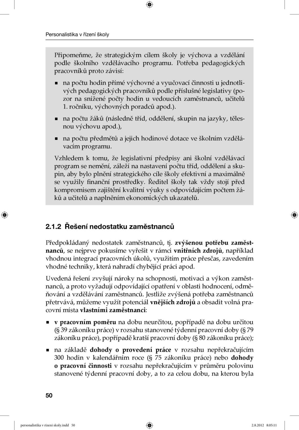 vedoucích zaměstnanců, učitelů 1. ročníku, výchovných poradců apod.). na počtu žáků (následně tříd, oddělení, skupin na jazyky, tělesnou výchovu apod.