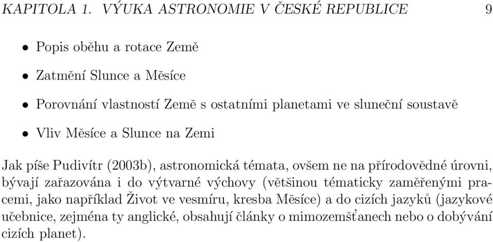 planetami ve sluneční soustavě Vliv Měsíce a Slunce na Zemi Jak píše Pudivítr (2003b), astronomická témata, ovšem ne na přírodovědné