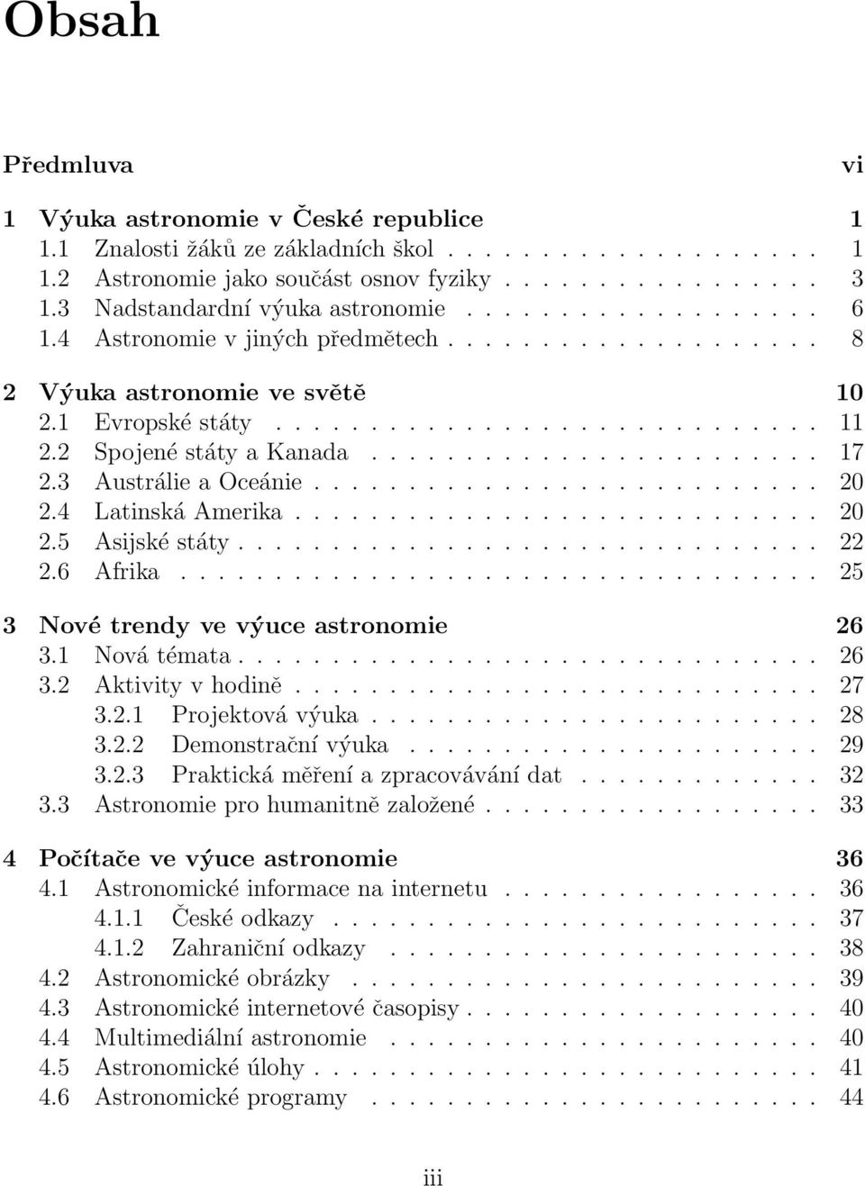 2 Spojené státy a Kanada........................ 17 2.3 Austrálie a Oceánie........................... 20 2.4 Latinská Amerika............................ 20 2.5 Asijské státy............................... 22 2.