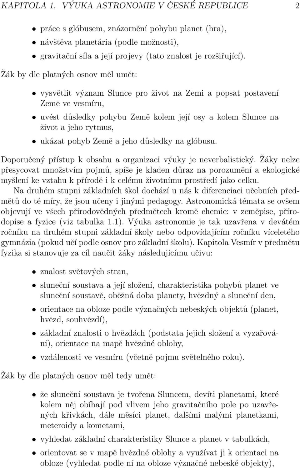 ukázat pohyb Země a jeho důsledky na glóbusu. Doporučený přístup k obsahu a organizaci výuky je neverbalistický.