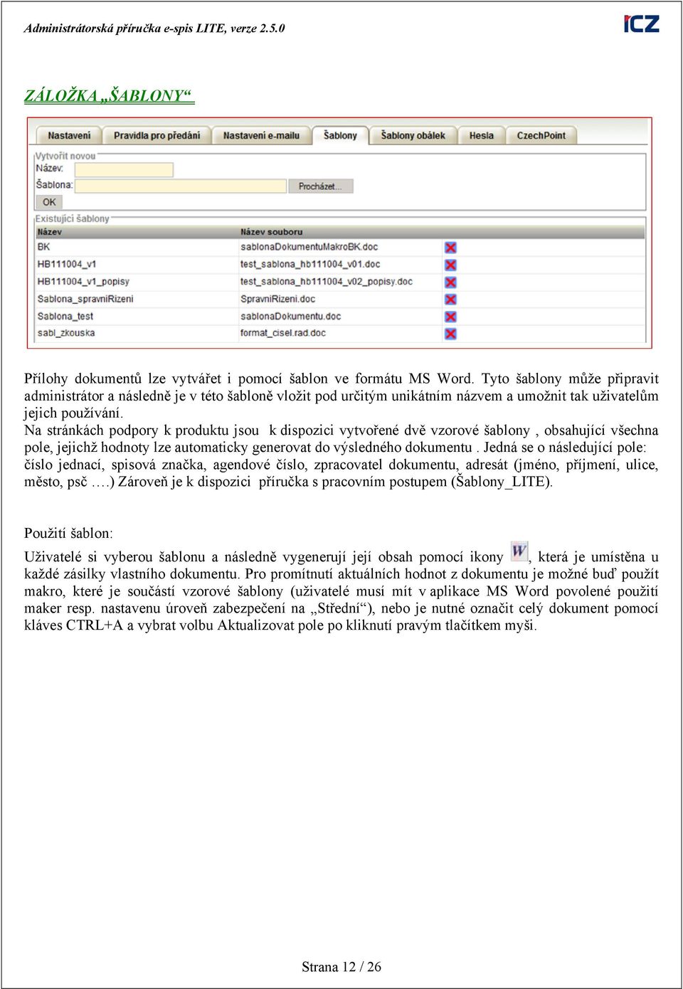 Na stránkách podpory k produktu jsou k dispozici vytvořené dvě vzorové šablony, obsahující všechna pole, jejichž hodnoty lze automaticky generovat do výsledného dokumentu.