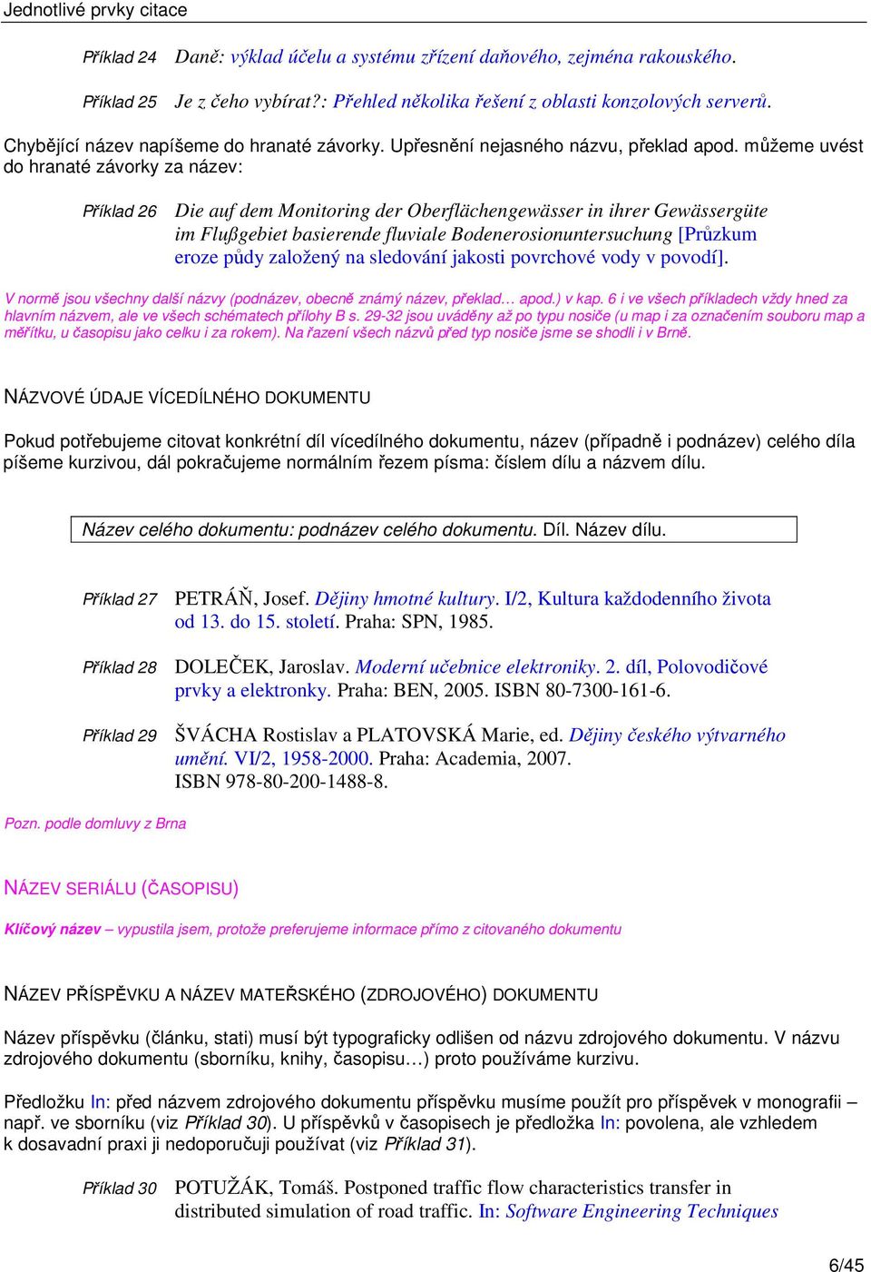 můžeme uvést do hranaté závorky za název: Příklad 26 Die auf dem Monitoring der Oberflächengewässer in ihrer Gewässergüte im Flußgebiet basierende fluviale Bodenerosionuntersuchung [Průzkum eroze