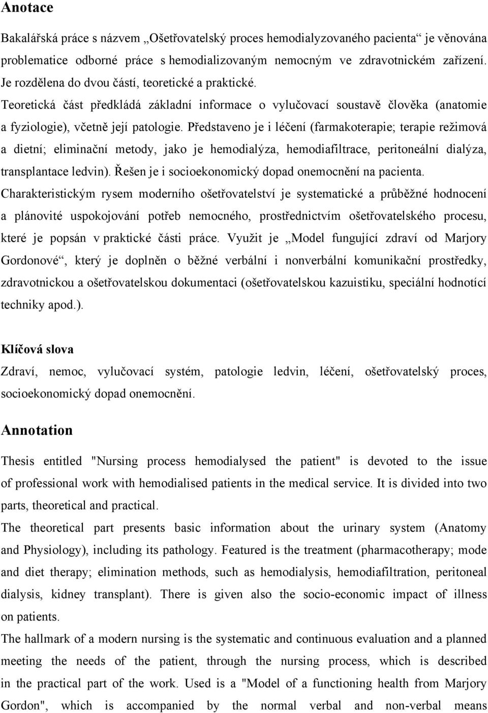 Představeno je i léčení (farmakoterapie; terapie reţimová a dietní; eliminační metody, jako je hemodialýza, hemodiafiltrace, peritoneální dialýza, transplantace ledvin).